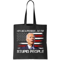 Anti Biden HeS Like A President...But For Stupid People Tote Bag