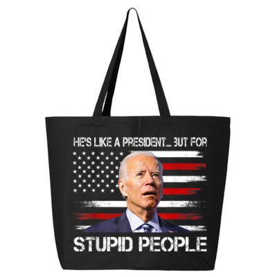 Anti Biden HeS Like A President...But For Stupid People 25L Jumbo Tote