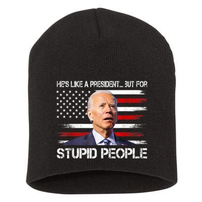 Anti Biden HeS Like A President...But For Stupid People Short Acrylic Beanie