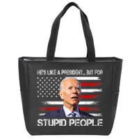 Anti Biden HeS Like A President...But For Stupid People Zip Tote Bag