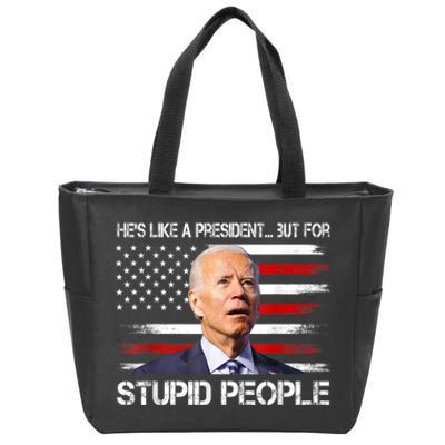 Anti Biden HeS Like A President...But For Stupid People Zip Tote Bag