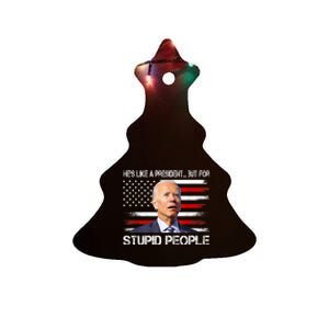 Anti Biden HeS Like A President...But For Stupid People Ceramic Tree Ornament