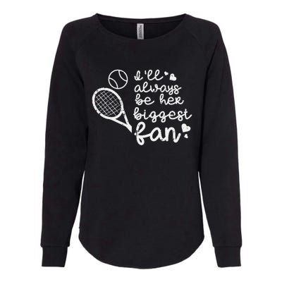 Always Be Her Biggest Fan Tennis Mom Dad Boyfriend Womens California Wash Sweatshirt