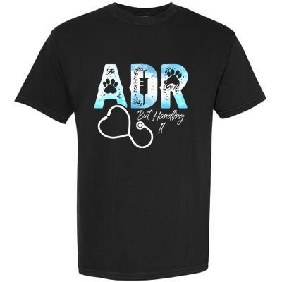 ADR But Handling It Funny Veterinary Garment-Dyed Heavyweight T-Shirt