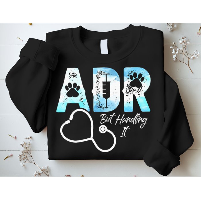 ADR But Handling It Funny Veterinary Sweatshirt