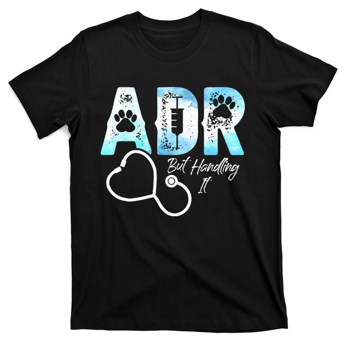 ADR But Handling It Funny Veterinary T-Shirt