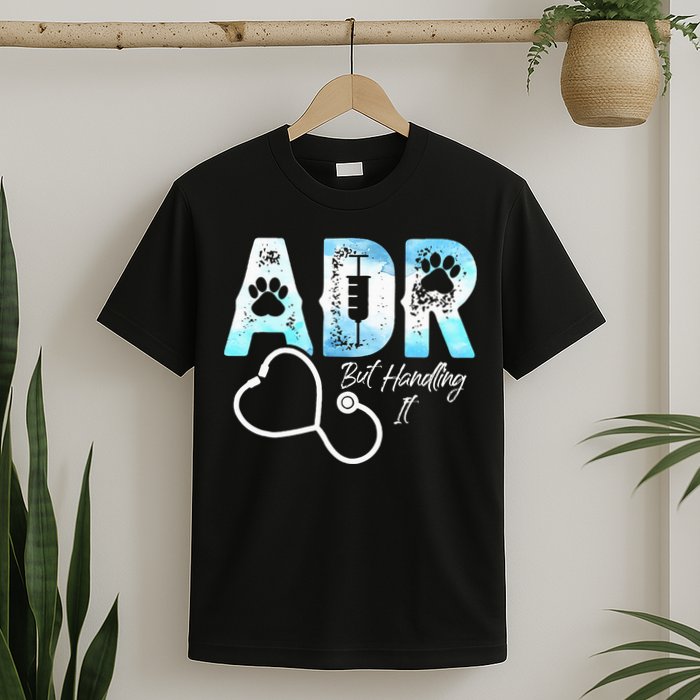 ADR But Handling It Funny Veterinary T-Shirt