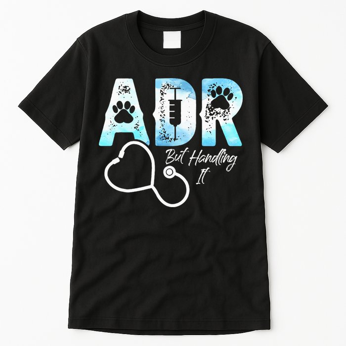 ADR But Handling It Funny Veterinary Tall T-Shirt