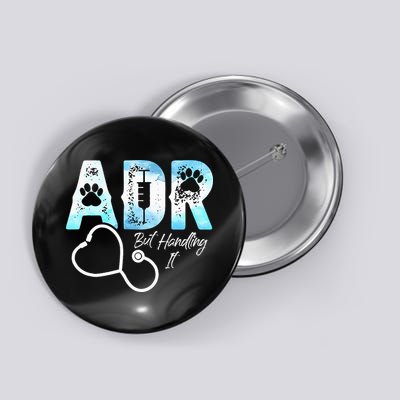 ADR But Handling It Funny Veterinary Button