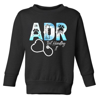 ADR But Handling It Funny Veterinary Toddler Sweatshirt