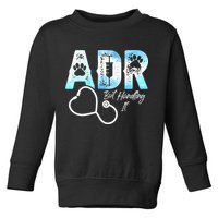 ADR But Handling It Funny Veterinary Toddler Sweatshirt