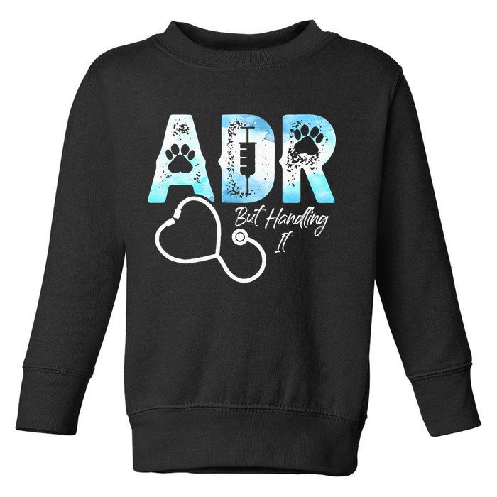ADR But Handling It Funny Veterinary Toddler Sweatshirt