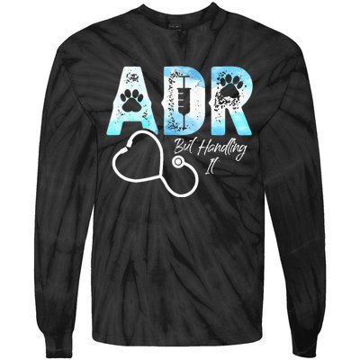 ADR But Handling It Funny Veterinary Tie-Dye Long Sleeve Shirt