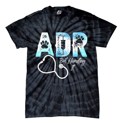 ADR But Handling It Funny Veterinary Tie-Dye T-Shirt