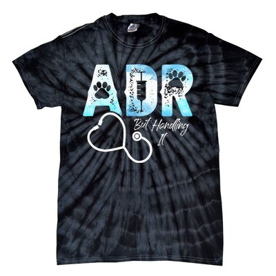 ADR But Handling It Funny Veterinary Tie-Dye T-Shirt