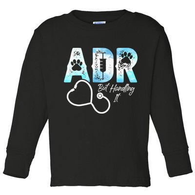 ADR But Handling It Funny Veterinary Toddler Long Sleeve Shirt