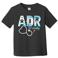 ADR But Handling It Funny Veterinary Toddler T-Shirt