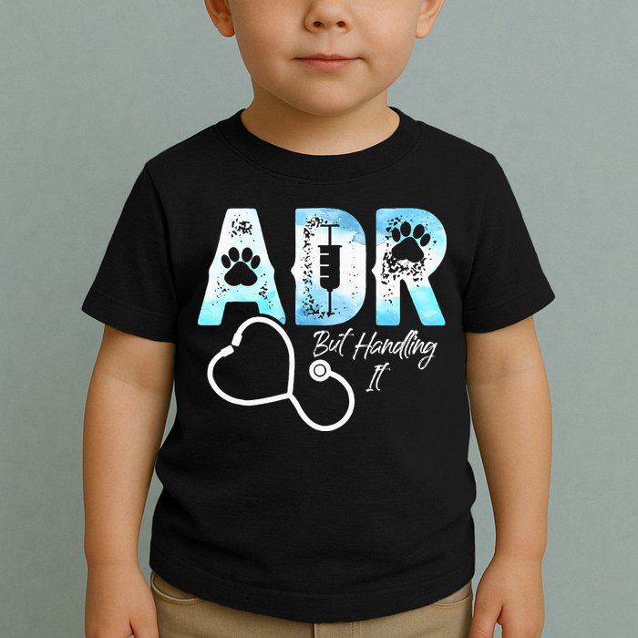 ADR But Handling It Funny Veterinary Toddler T-Shirt