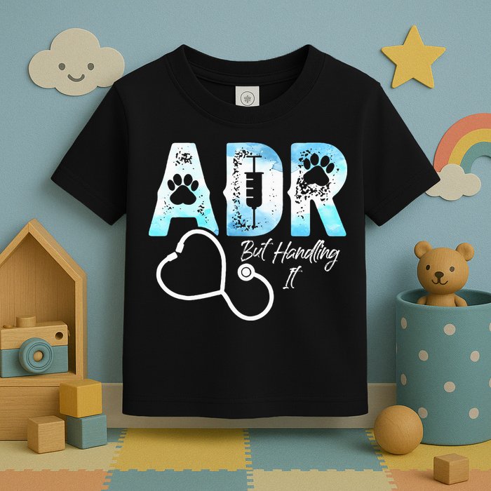 ADR But Handling It Funny Veterinary Toddler T-Shirt