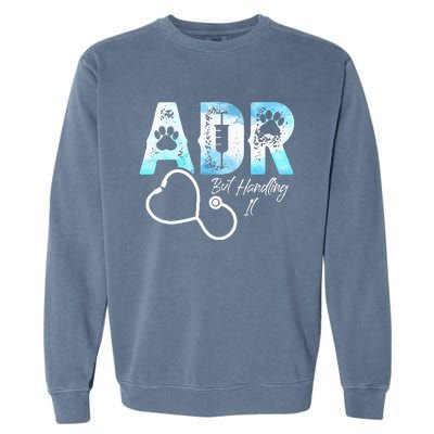 ADR But Handling It Funny Veterinary Garment-Dyed Sweatshirt