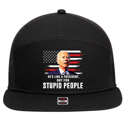 Anti Biden Hes Like A Presidentbut For Stupid People Flag 7 Panel Mesh Trucker Snapback Hat