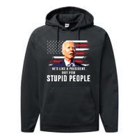 Anti Biden Hes Like A Presidentbut For Stupid People Flag Performance Fleece Hoodie