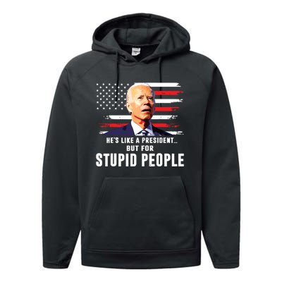 Anti Biden Hes Like A Presidentbut For Stupid People Flag Performance Fleece Hoodie