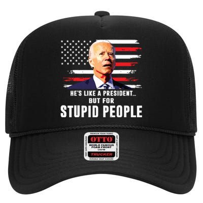 Anti Biden Hes Like A Presidentbut For Stupid People Flag High Crown Mesh Back Trucker Hat