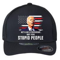 Anti Biden Hes Like A Presidentbut For Stupid People Flag Flexfit Unipanel Trucker Cap