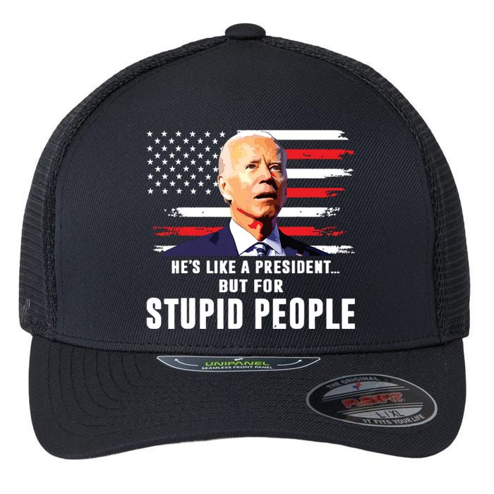 Anti Biden Hes Like A Presidentbut For Stupid People Flag Flexfit Unipanel Trucker Cap