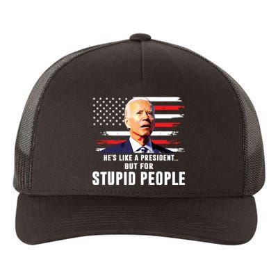 Anti Biden Hes Like A Presidentbut For Stupid People Flag Yupoong Adult 5-Panel Trucker Hat