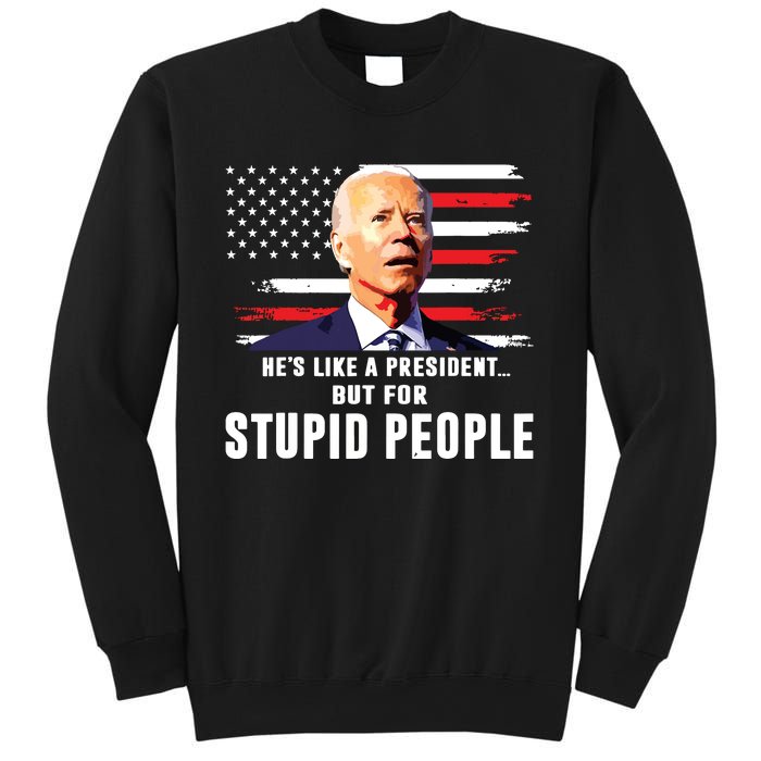 Anti Biden Hes Like A Presidentbut For Stupid People Flag Sweatshirt