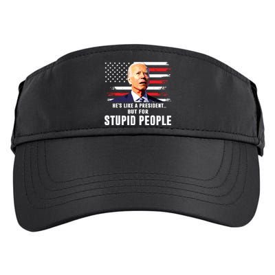 Anti Biden Hes Like A Presidentbut For Stupid People Flag Adult Drive Performance Visor