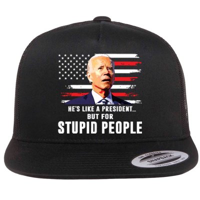 Anti Biden Hes Like A Presidentbut For Stupid People Flag Flat Bill Trucker Hat