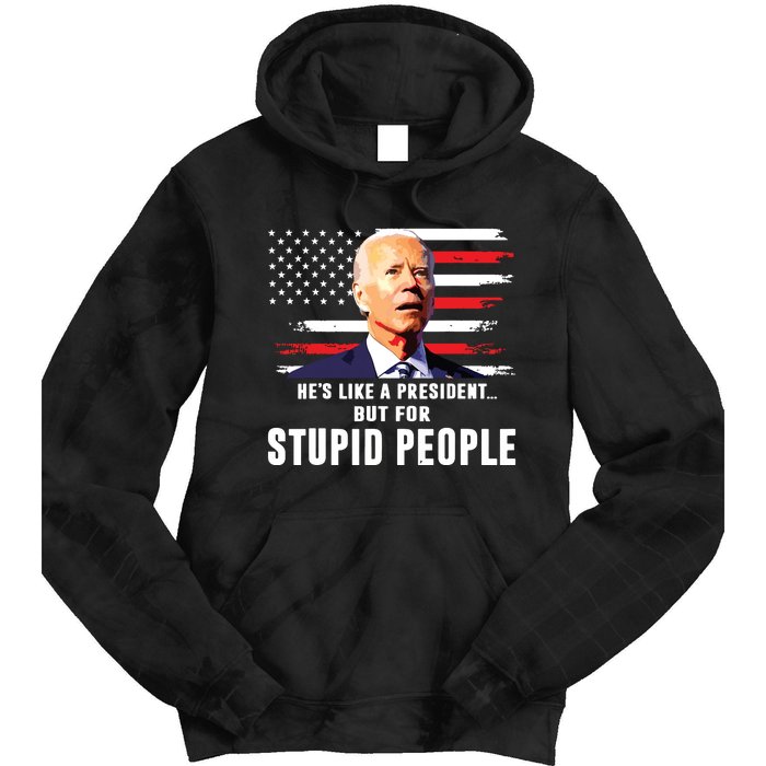 Anti Biden Hes Like A Presidentbut For Stupid People Flag Tie Dye Hoodie