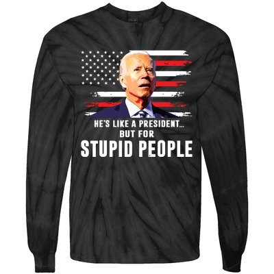 Anti Biden Hes Like A Presidentbut For Stupid People Flag Tie-Dye Long Sleeve Shirt