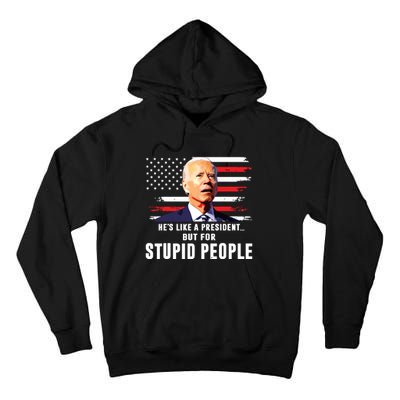 Anti Biden Hes Like A Presidentbut For Stupid People Flag Tall Hoodie