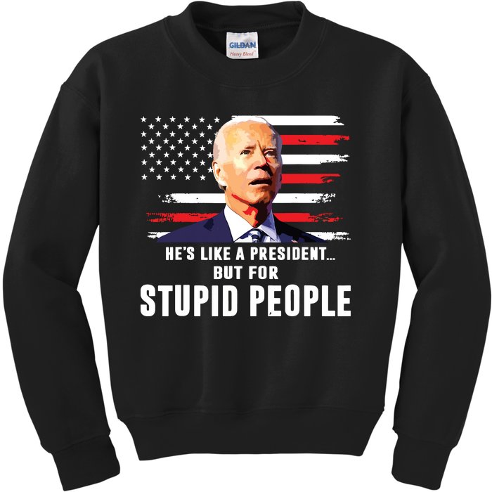 Anti Biden Hes Like A Presidentbut For Stupid People Flag Kids Sweatshirt