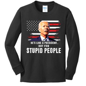 Anti Biden Hes Like A Presidentbut For Stupid People Flag Kids Long Sleeve Shirt