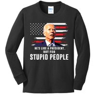 Anti Biden Hes Like A Presidentbut For Stupid People Flag Kids Long Sleeve Shirt