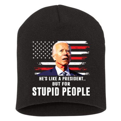 Anti Biden Hes Like A Presidentbut For Stupid People Flag Short Acrylic Beanie