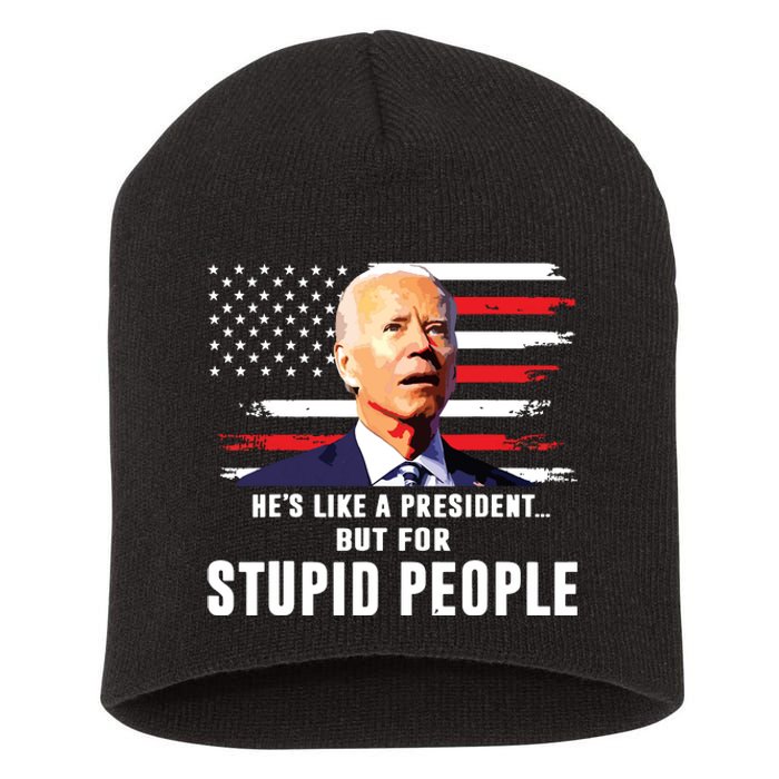 Anti Biden Hes Like A Presidentbut For Stupid People Flag Short Acrylic Beanie