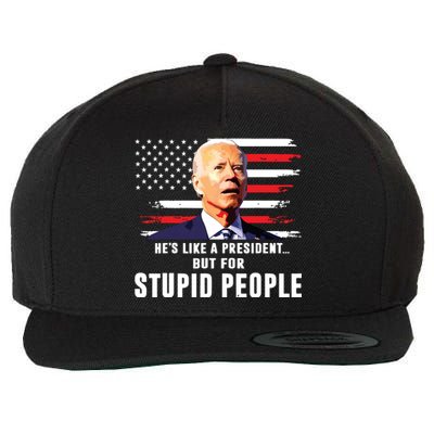 Anti Biden Hes Like A Presidentbut For Stupid People Flag Wool Snapback Cap