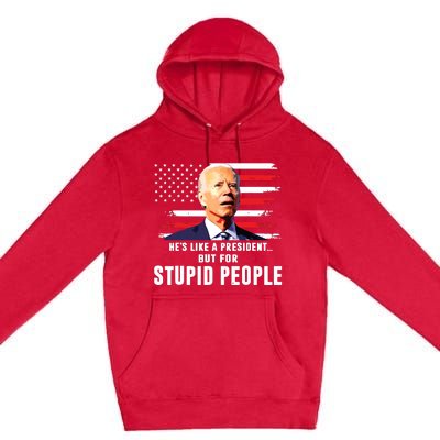 Anti Biden Hes Like A Presidentbut For Stupid People Flag Premium Pullover Hoodie