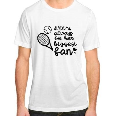 Always Be Her Biggest Fan Tennis Mom Dad Boyfriend Adult ChromaSoft Performance T-Shirt