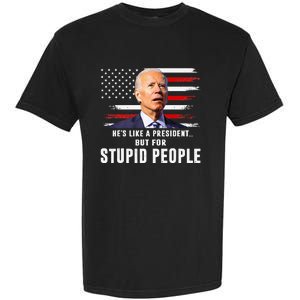 Anti Biden HeS Like A President..But For Stupid People Flag Garment-Dyed Heavyweight T-Shirt