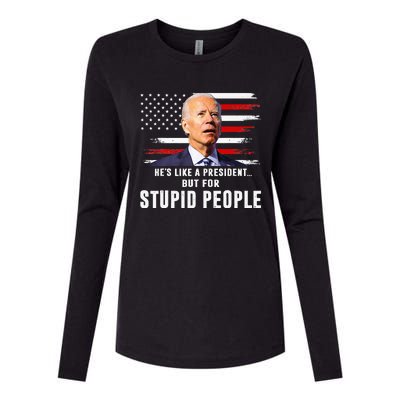 Anti Biden HeS Like A President..But For Stupid People Flag Womens Cotton Relaxed Long Sleeve T-Shirt