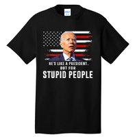 Anti Biden HeS Like A President..But For Stupid People Flag Tall T-Shirt