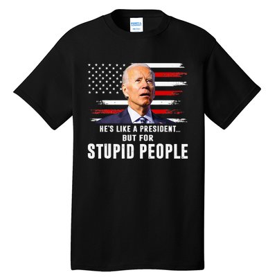 Anti Biden HeS Like A President..But For Stupid People Flag Tall T-Shirt