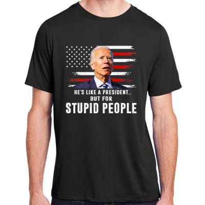 Anti Biden HeS Like A President..But For Stupid People Flag Adult ChromaSoft Performance T-Shirt